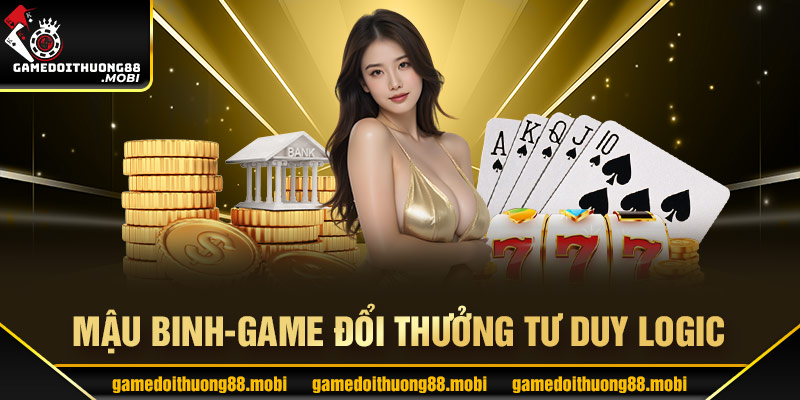 Mậu binh - tựa game đổi thưởng được yêu thích nhất hiện nay