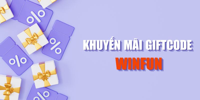 Đôi nét về khuyến mãi tặng Giftcode Winfun